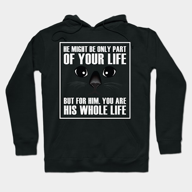 He might be only part of your life but for him you are his whole life Hoodie by catees93